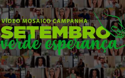 Veja o Vídeo mosaico da Campanha Setembro Verde Esperança